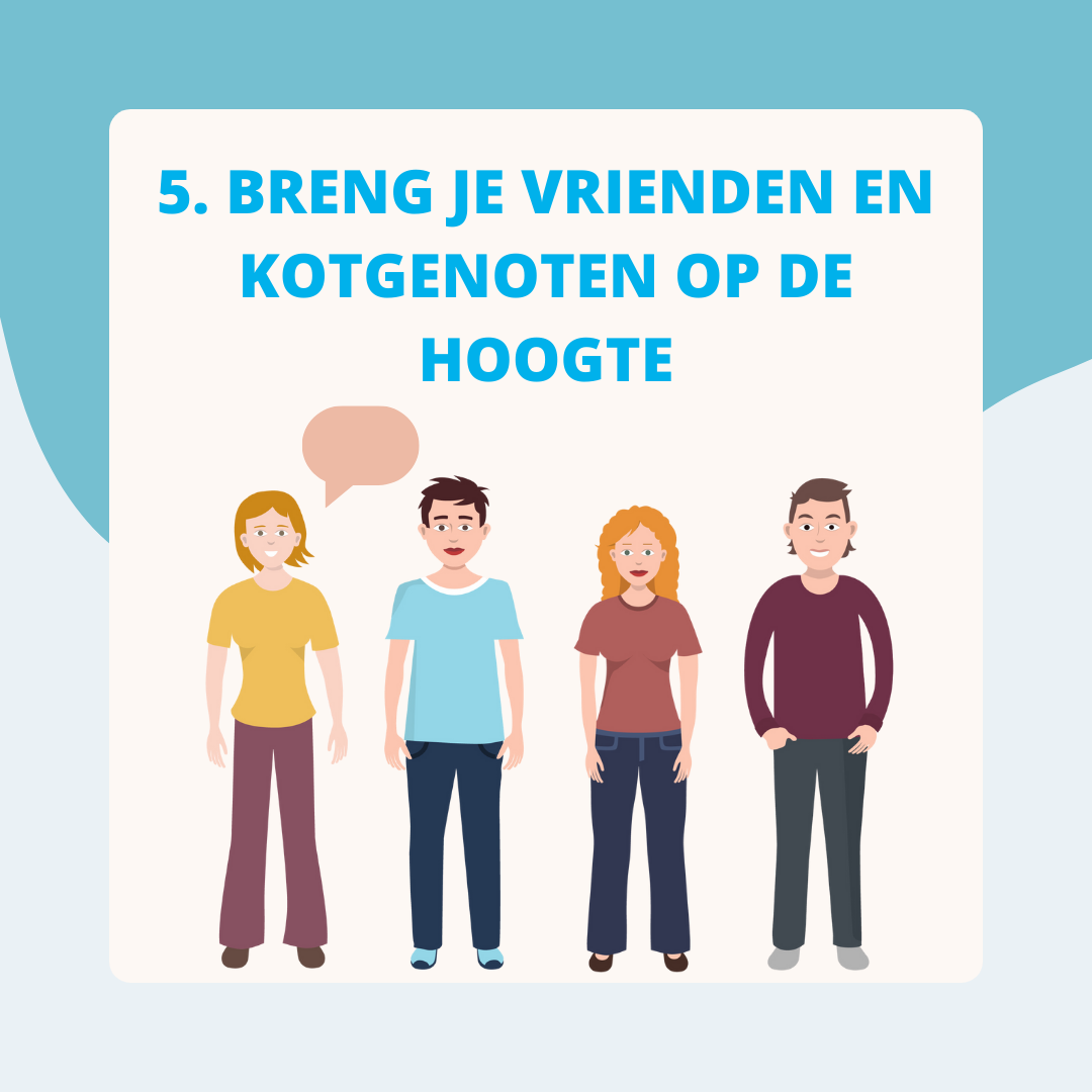 Tip 5 breng je vrienden en kotgenoten op de hoogte